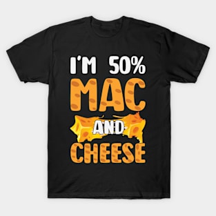 Funny Macaroni and Cheese Lover I'm 50% Mac and 50% Cheese T-Shirt